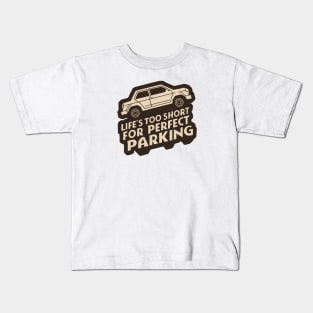 Life's Too Short for Perfect Parking - Funny Bad Parking Saying Kids T-Shirt